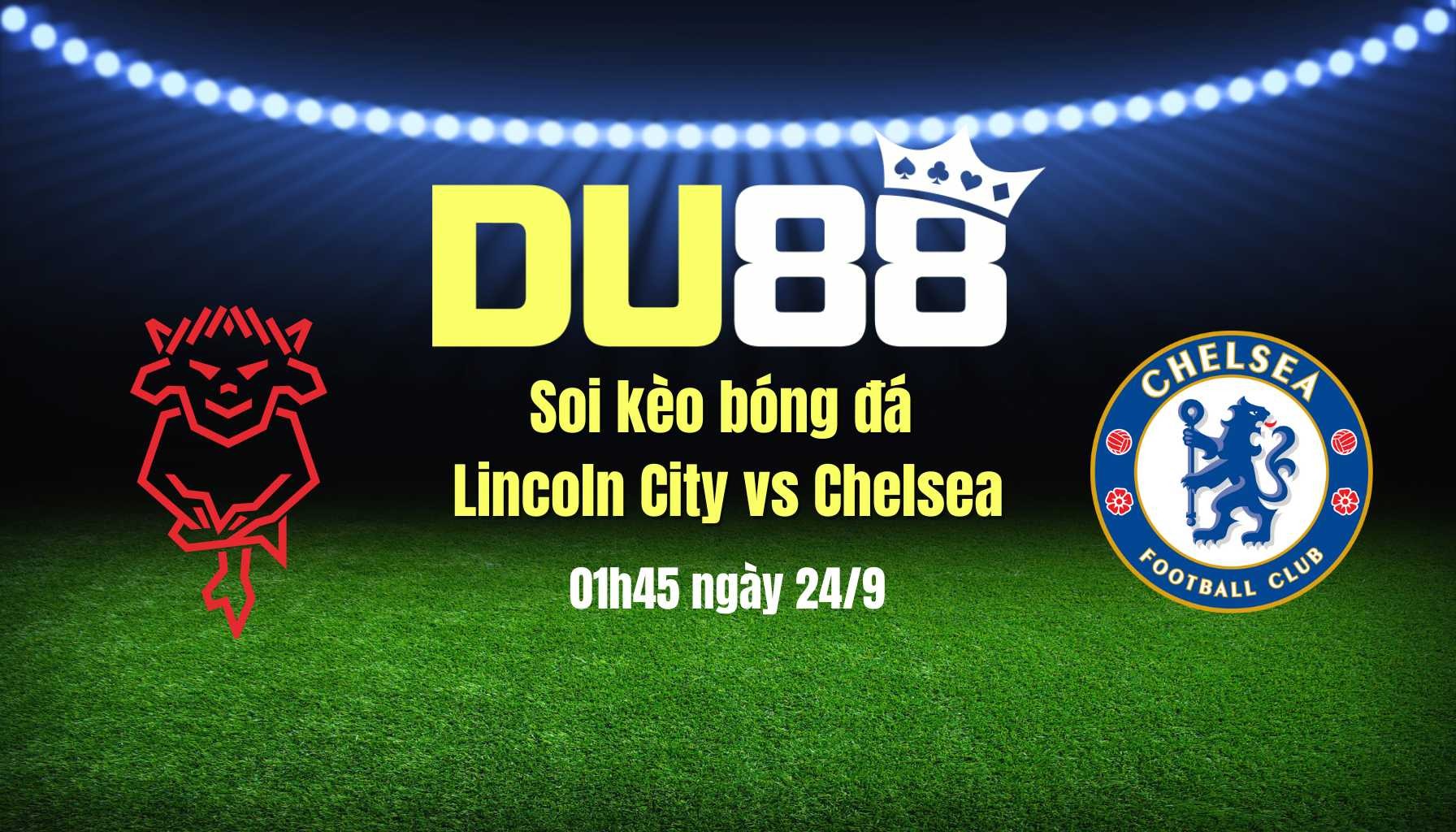 DU88 Soi kèo bóng đá Lincoln City vs Chelsea, 01h45 ngày 24/9: Nhạt nhòa sắc xanh