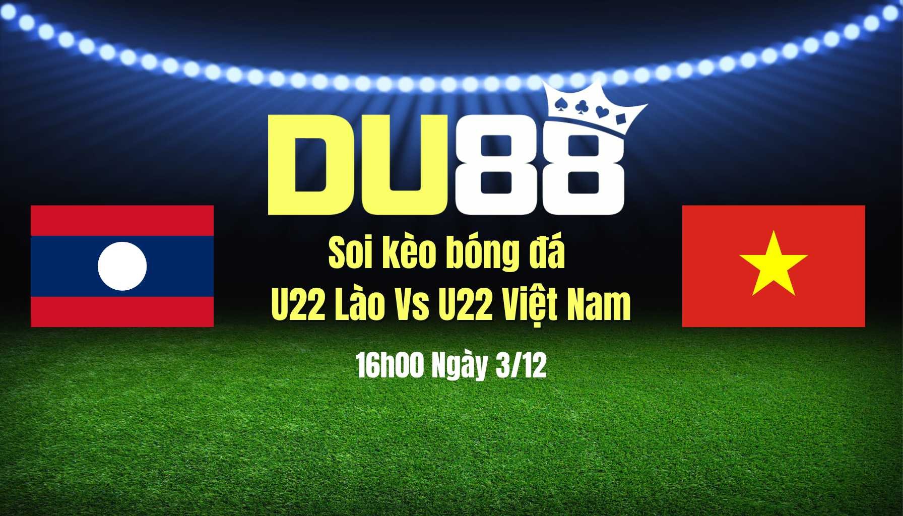 DU88 Soi Kèo Bóng Đá U22 Lào Vs U22 Việt Nam, 16h00 Ngày 3/12: Phải Thắng Thật Đậm!