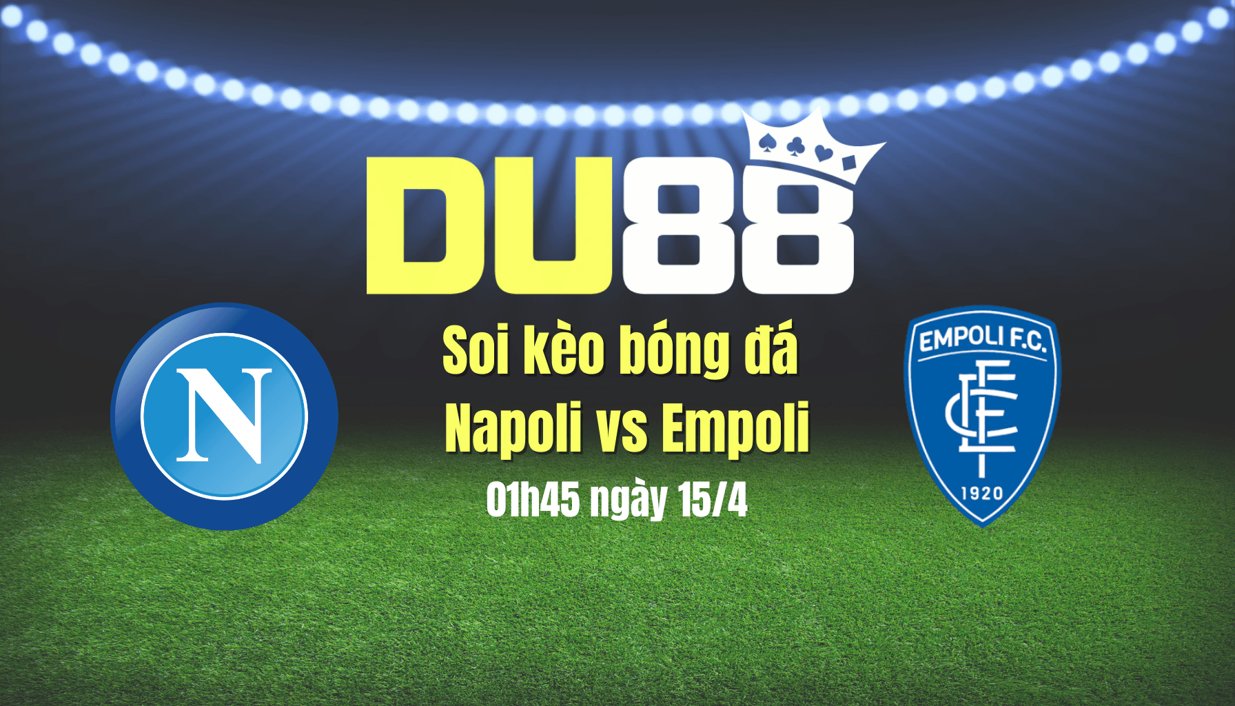 DU88 Soi kèo bóng đá Napoli vs Empoli, 01h45 ngày 15/4: Không thể mắc sai lầm