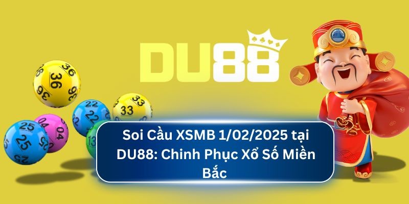 DU88 Soi Cầu XSMB 1/02/2025 tại DU88: Chinh Phục Xổ Số Miền Bắc
