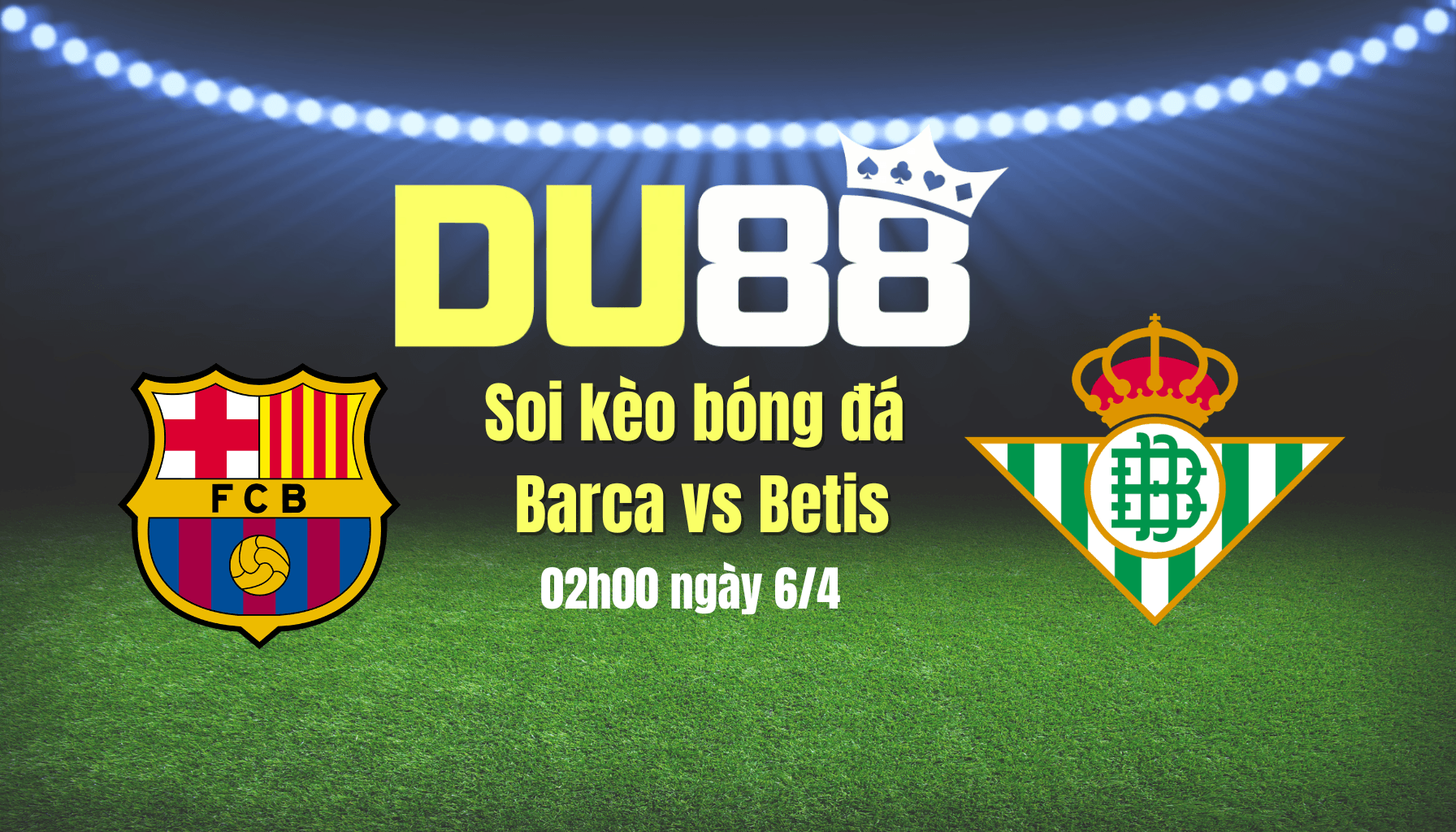 DU88 Soi kèo bóng đá Barca vs Betis, 02h00 ngày 6/4: Khiến Betis im thin thít