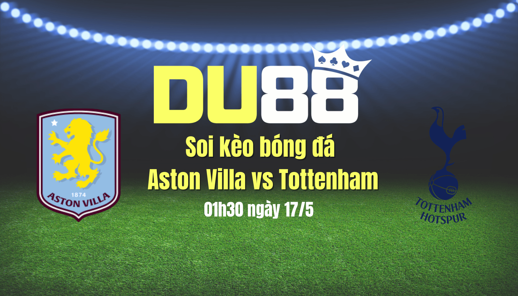 DU88 Soi kèo bóng đá Aston Villa vs Tottenham, 01h30 ngày 17/5: Làm thịt 'Gà trống'