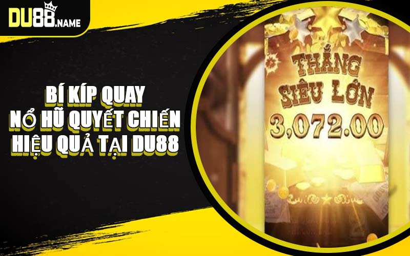 Bí Kíp Quay Nổ Hũ Quyết Chiến Hiệu Quả Tại DU88