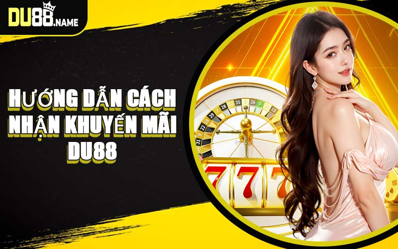 Hướng Dẫn Cách Nhận Khuyến Mãi DU88