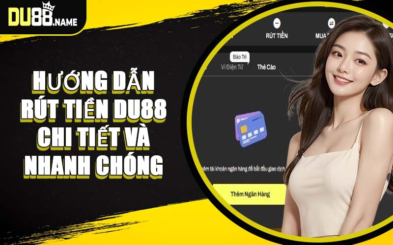 Hướng Dẫn Rút Tiền DU88 Chi Tiết Và Nhanh Chóng