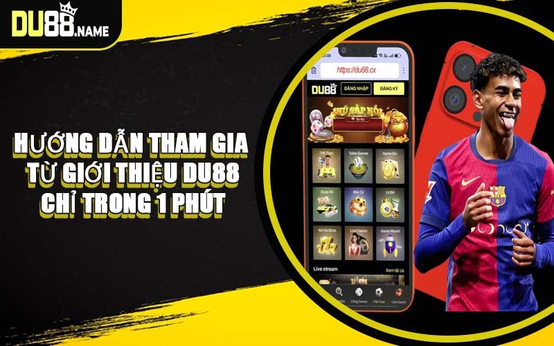 Hướng Dẫn Tham Gia Từ Giới Thiệu DU88 Chỉ Trong 1 Phút