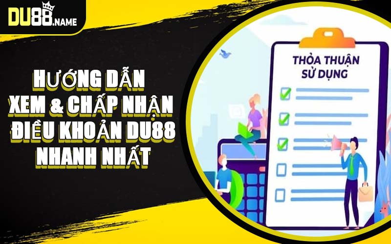 Hướng Dẫn Xem & Chấp Nhận Điều Khoản DU88 Nhanh Nhất