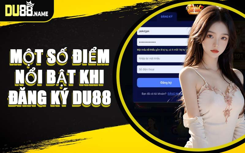 Một Số Điểm Nổi Bật Khi Đăng Ký DU88