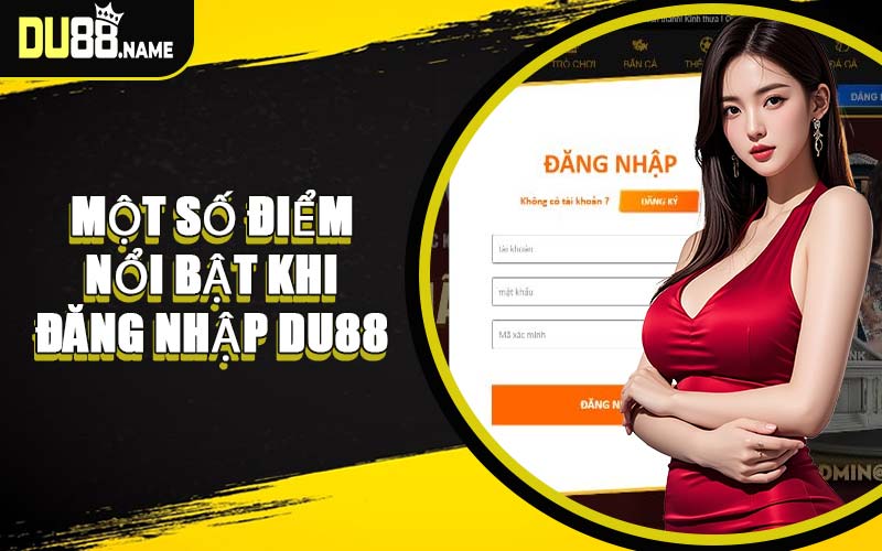 Một Số Điểm Nổi Bật Khi Đăng Nhập DU88