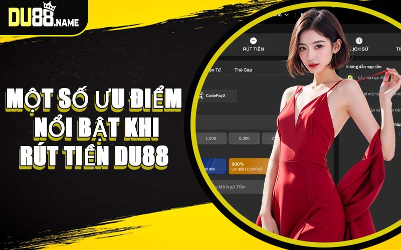 Một Số Ưu Điểm Nổi Bật Khi Rút Tiền DU88