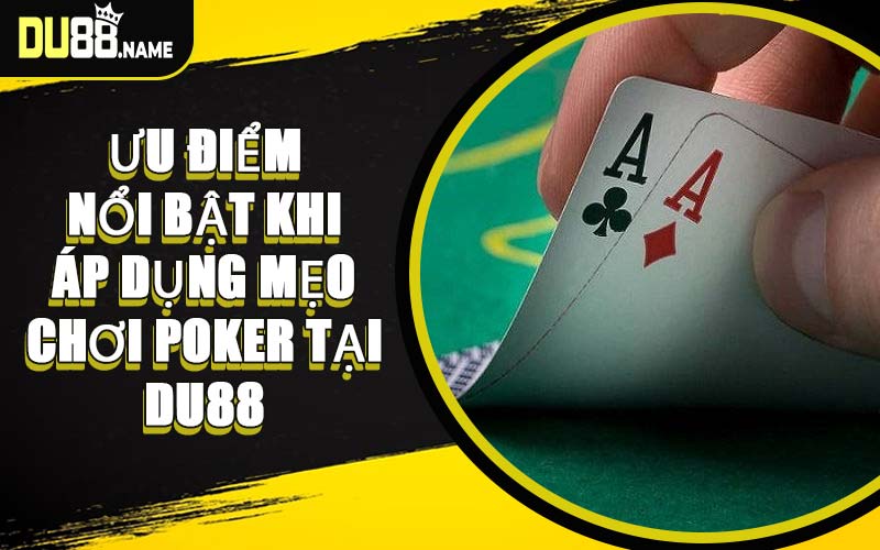 Ưu Điểm Nổi Bật Khi Áp Dụng Mẹo Chơi Poker Tại DU88
