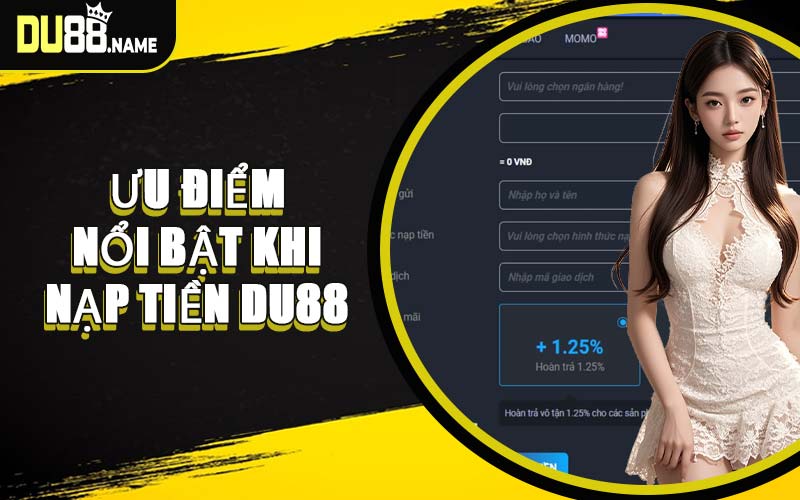 Ưu Điểm Nổi Bật Khi Nạp Tiền DU88