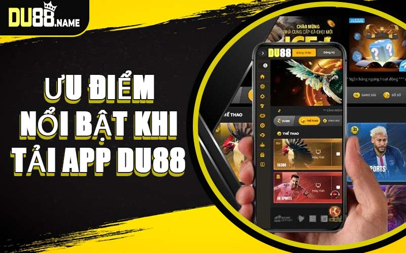 Ưu Điểm Nổi Bật Khi Tải App DU88