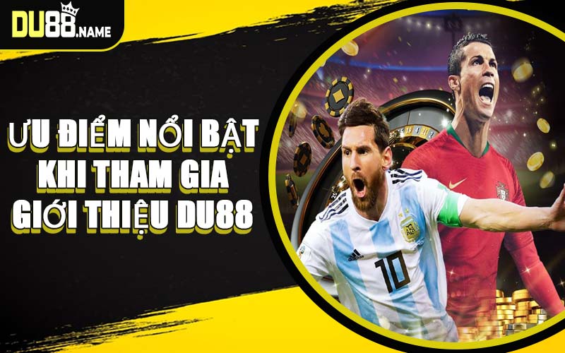 Ưu Điểm Nổi Bật Khi Tham Gia Giới Thiệu DU88